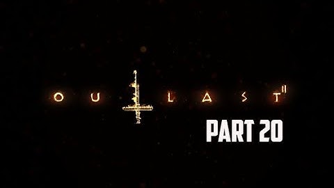 Outlast 2 Walkthrough Gameplay Part 20