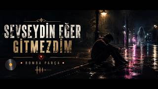 “BOMBA PARÇA GELDİ DİNLE ! 💔 | Sevseydin Eğer Gitmezdim”