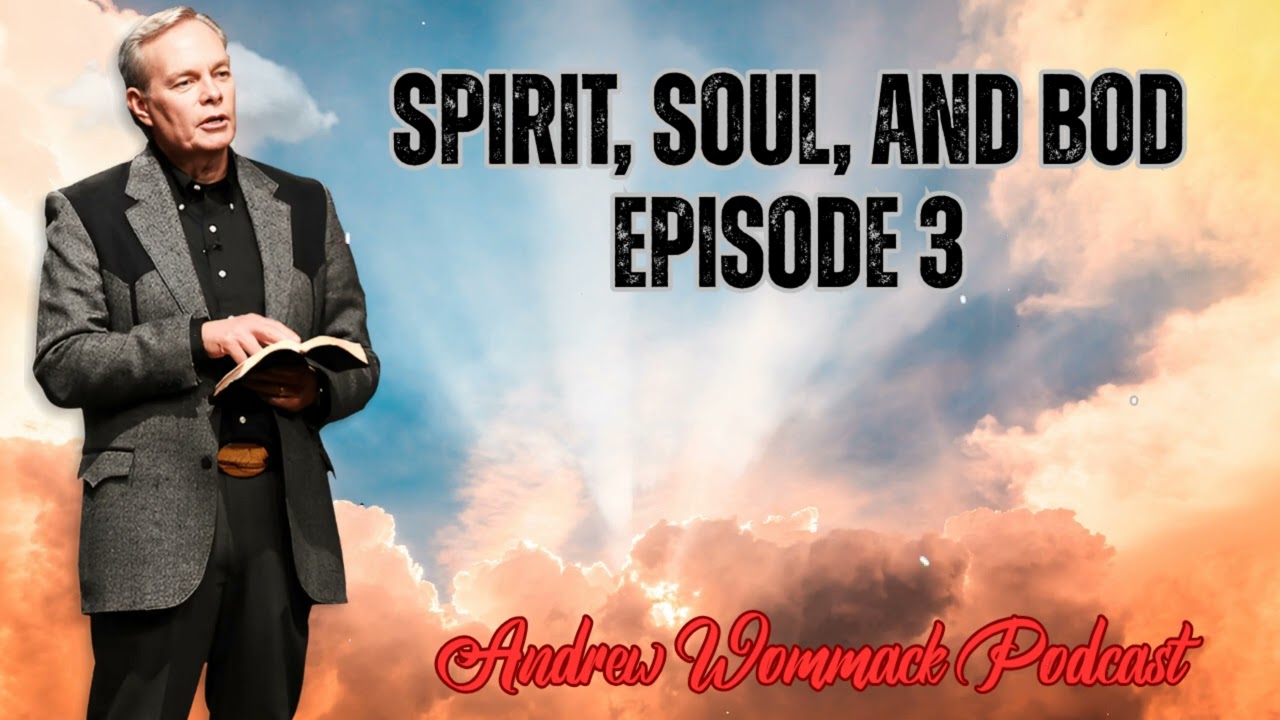 Andrew Wommack Podcast_Spirit, Soul, and Bod Episode 3