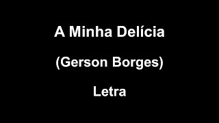 A Minha Delícia - Letra (Gerson Borges)