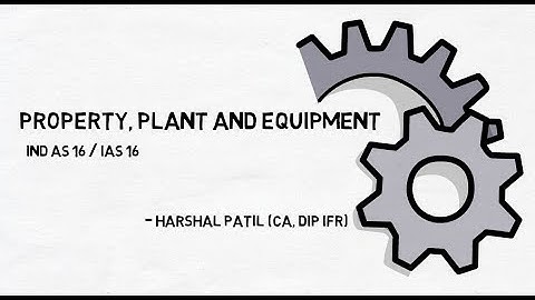 Property Plant and Equipment - Ind AS 16/IAS 16