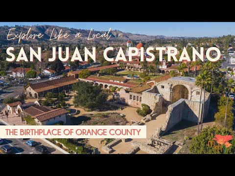 San Juan Capistrano: The Birthplace of Orange County - Travel Guide