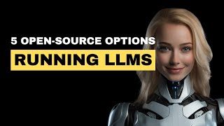 5 Open-Source Options for Running LLMs Locally