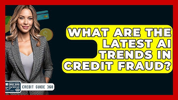 What Are The Latest AI Trends In Credit Fraud? - CreditGuide360.com
