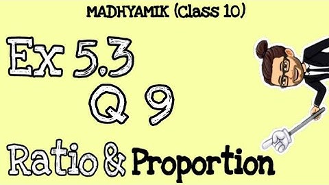 Q9 - Ex 5.3 | Madhyamik | Ratio & Proportion | Maths Class X | WBBSE | Ganit Prakash