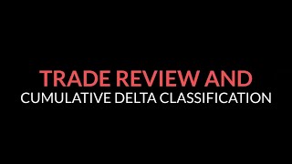 Cumulative Delta Classification and Trade Review