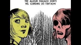 Video thumbnail of "La mia vita senza te - Tre Allegri Ragazzi Morti"