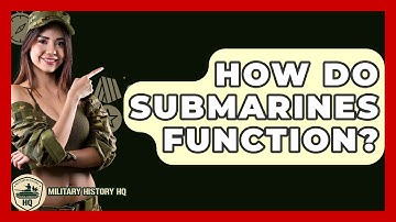 How Do Submarines Function? - Military History HQ