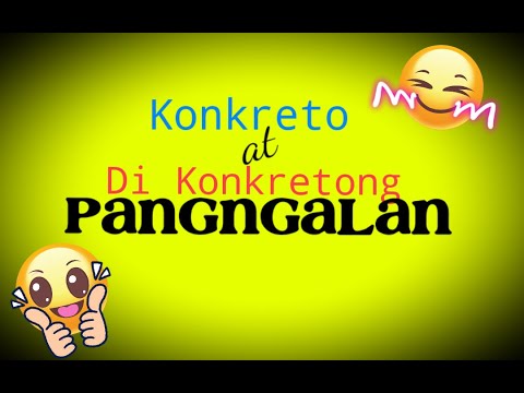 Konkreto at Di Konkretong Pangngalan- Madaling pag-aralan!
