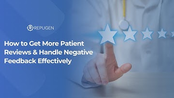 How to Get More Patient Reviews & Handle Negative Feedback Effectively