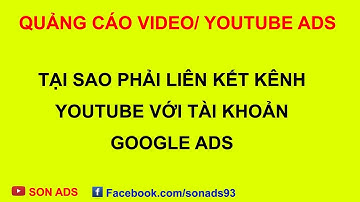 Tại Sao Phải Liên Kết Tài Khoản Google Ads Với Kênh Youtube - Quảng Cáo Video 2023