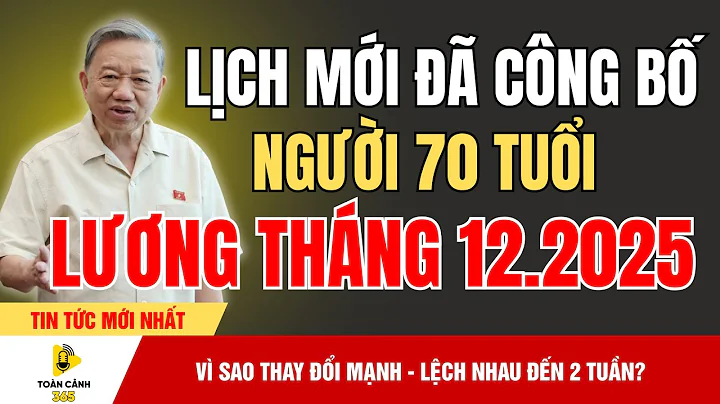 Tin Sốc: Lương Hưu Tháng 12/2025 Đổi Lớn – Lộ Danh Sách Nhóm Nhận Sớm! | Toàn Cảnh 365