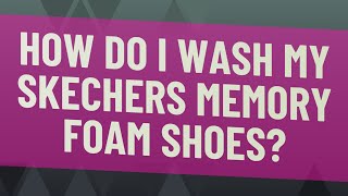 wash my Skechers memory foam shoes? YouTube