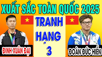 TRANH HẠNG 3 - ĐOÀN ĐỨC HIỂN VS ĐINH XUÂN ĐẠI | CỜ TƯỚNG XUẤT SẮC TOÀN QUỐC 2025