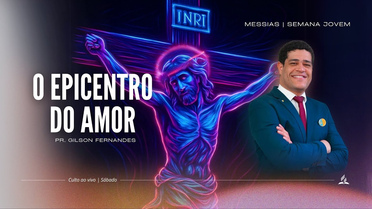 O Epicentro do Amor - Messias Ep.8 | Pr. Gilson Fernandes - 07.06.25