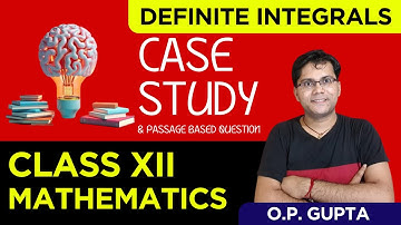 Case Study based Question for Class 12 Maths | Definite Integration | CBSE 2024 Exams | O.P. GUPTA