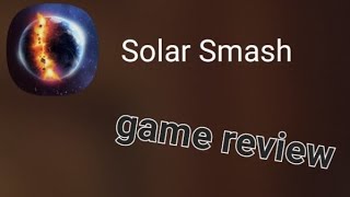 reviewing the cool mobile android game : solar smash