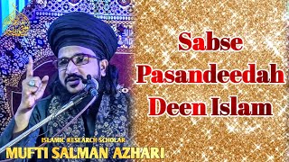 Sabse Pasandeedah Deen Islam |Mufti Salman Azhari