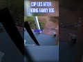 Officer Takes Out Dog, Enters Home for No Reason! #police #bodycam #subscribe