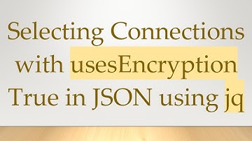 Selecting Connections with usesEncryption True in JSON using jq