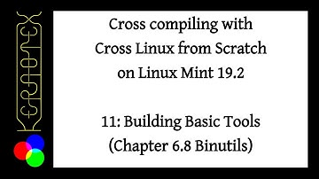 How to build CLFS on Mint 19.2. Part 11 - Building Basic Tools (Chapter 6.8) binutils