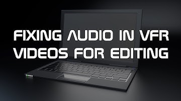 FIXING AUDIO IN VFR VIDEOS FOR EDITING