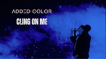 Added Color - Cling On Me