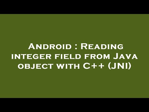 Android : Reading integer field from Java object with C++ (JNI)