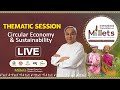 International convention on millets  thematic session sustainability  circular economy   live