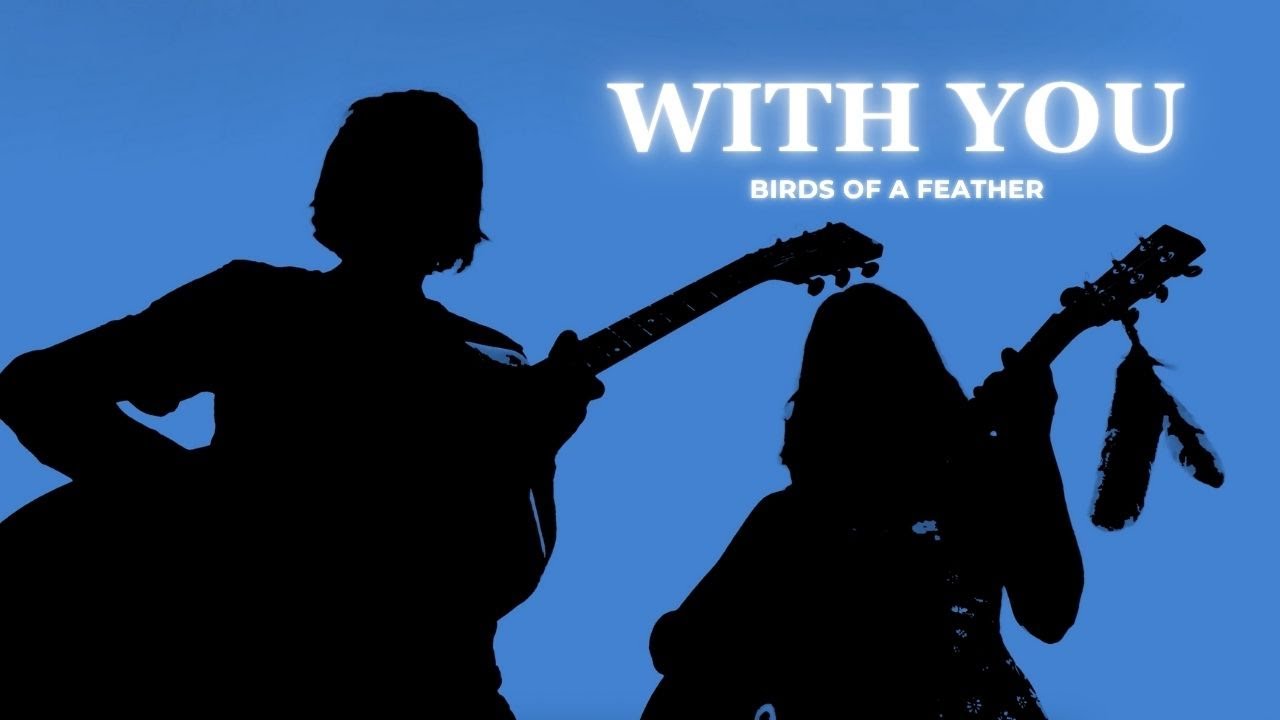 Watch Birds of a Feather - With You (Official) on YouTube Watch Birds of a Feather - With You (Official) on YouTube