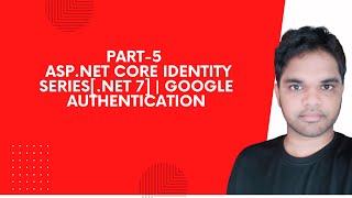 Part-5 | Asp.Net Core Identity Series[.NET 7] | Google Authentication