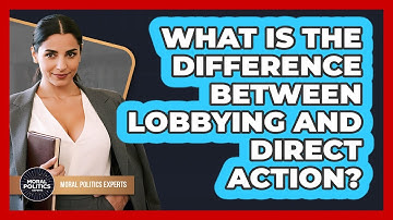 What Is The Difference Between Lobbying And Direct Action? - Moral Politics Experts