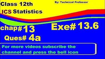 2nd Year Statistics, Ch 13, Exercise 13.6 Question 4a , 12th Class Statistics lecture in urdu