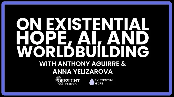 Anthony Aguirre & Anna Yelizarova | On Existential Hope, AI, and Worldbuilding