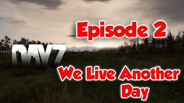 We Live Another Day! - DayZ Standalone - Ep.2