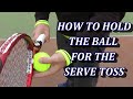 The Key To Accurate Tennis Serve Toss - Holding The Ball Correctly