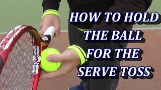 The Key To Accurate Tennis Serve Toss - Holding The Ball Correctly