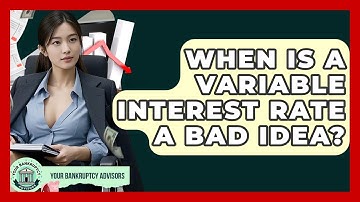 When Is A Variable Interest Rate A Bad Idea? - Your Bankruptcy Advisors