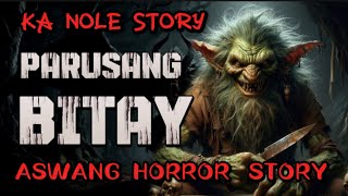 KA NOLE STORY PARUSANG BITAY ASWANG HORROR STORY kwentong albularyo true story