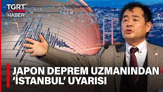 Japon Deprem Uzmanından 'Büyük İstanbul Depremi' Uyarısı: 'Yakında Gelirse Şaşırmayalım' -TGRT Haber