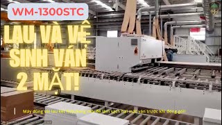 MÁY LAU VÀ VỆ SINH 2 MẶT VÁN WOODMASTER WM-1300STC