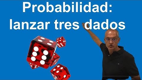 Lanzar tres dados. Ejercicio de Probabilidad y Combinatoria