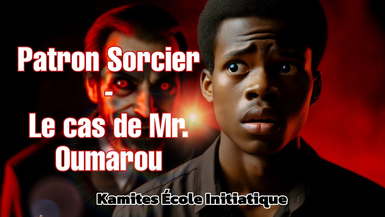 Patron sorcier   le cas de Monsieur Oumarou choquant