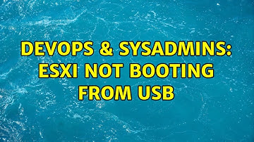 DevOps & SysAdmins: ESXi Not Booting from USB