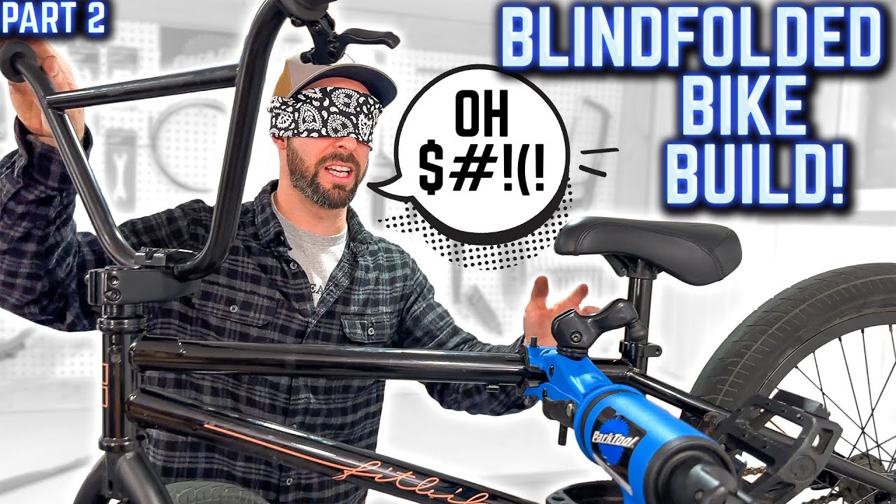 YOU GUYS @#$@% WITH ME?! - Blindfolded BMX Bike Build Championship! - Part 2