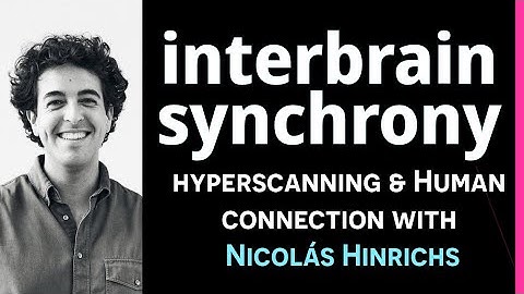 Hyperscanning, Human Connection and the Third Brain: interbrain synchrony with  Nicolás Hinrichs