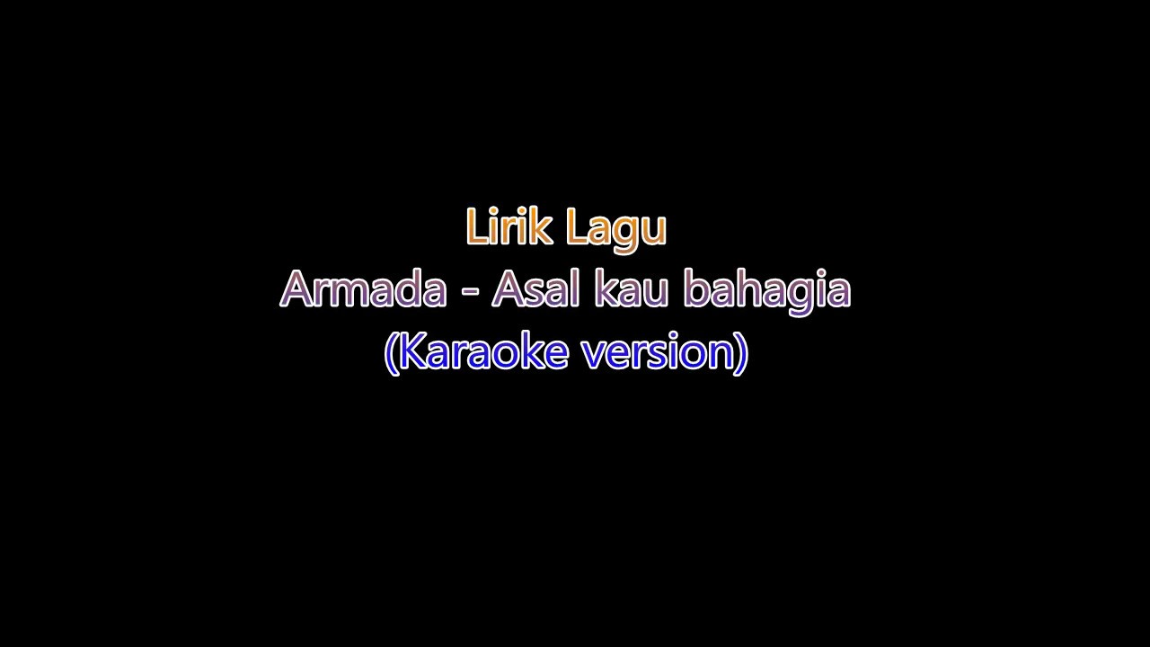 Lirik Lagu Armada - Asal Kau Bahagia (Karaoke Version) - YouTube