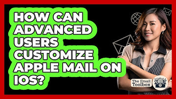 How Can Advanced Users Customize Apple Mail On iOS? - TheEmailToolbox.com