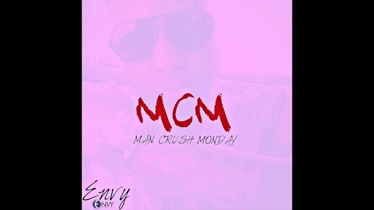 Envy Man Crush Monday YouTube Envy Man Crush Monday YouTube