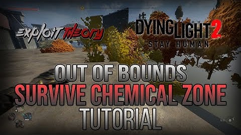 OUT OF BOUNDS - SURVIVE CHEMICAL ZONE GLITCH | Dying Light 2 Stay Human | Tutorial